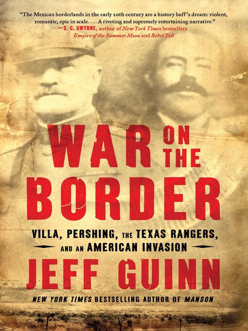 Title details for War on the Border: Villa, Pershing, the Texas Rangers, and an American Invasion by Jeff Guinn - Available
